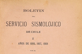 Boletín del Servicio Sismolójico de Chile: I, años de 1906, 1907, 1908