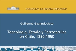 Tecnología, estado y ferrocarriles en Chile: 1850-1950