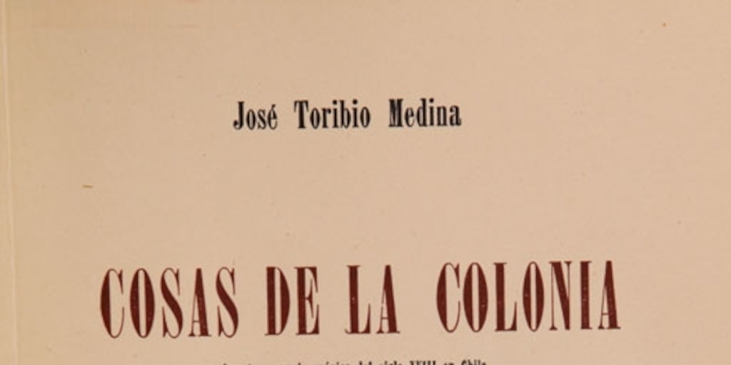 Cosas de la colonia: apuntes para la crónica del siglo XVIII en Chile