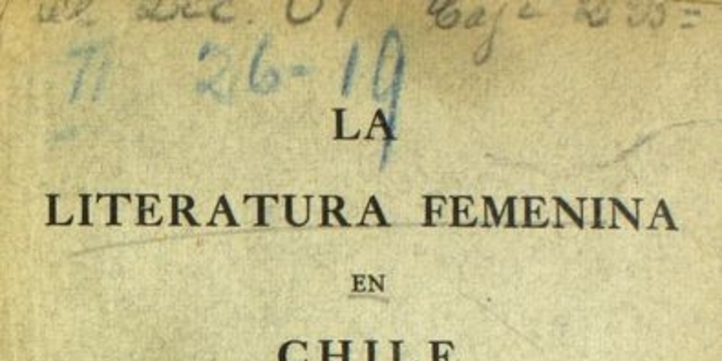 La literatura femenina en Chile: (notas bibliográficas y en parte críticas)