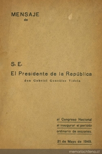 Mensaje de S.E. el Presidente de la República don Gabriel González Videla : al Congreso Nacional al inaugurar el período ordinario de sesiones, 1949