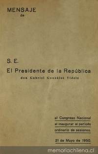 Mensaje de S.E. el Presidente de la República don Gabriel González Videla : al Congreso Nacional... 1950
