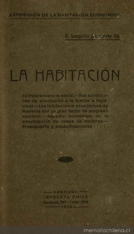 La habitación : su trascendencia social, sus condiciones de adaptación a la familia e higiénicas, las habitaciones económicas de madera son un gran factor en el progreso nacional...