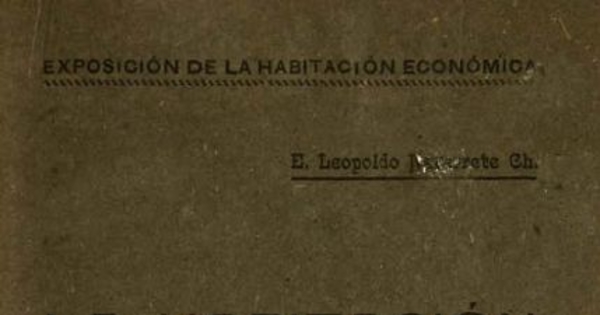 La habitación : su trascendencia social, sus condiciones de adaptación a la familia e higiénicas, las habitaciones económicas de madera son un gran factor en el progreso nacional...