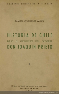 Historia de Chile bajo el gobierno del General don Joaquín Prieto: tomo 1
