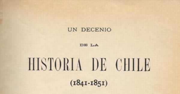 Un decenio de la historia de Chile : (1841-1851)