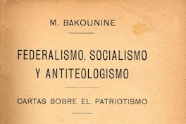 Federalismo, socialismo y antiteologismo; Cartas sobre el patriotismo