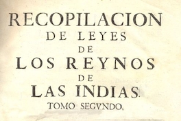 Recopilación de leyes de los reinos de las Indias : mandadas imprimir y publicar por la Majestad Católica del rey Don Carlos II, nuestro señor