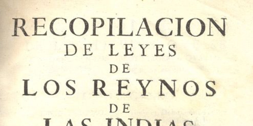 Recopilación de leyes de los reinos de las Indias : mandadas imprimir y publicar por la Majestad Católica del rey Don Carlos II, nuestro señor