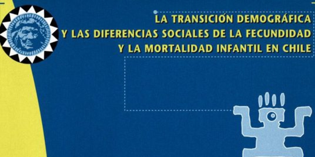 La transición demográfica y las diferencias sociales de la fecundidad y la mortalidad infantil en Chile