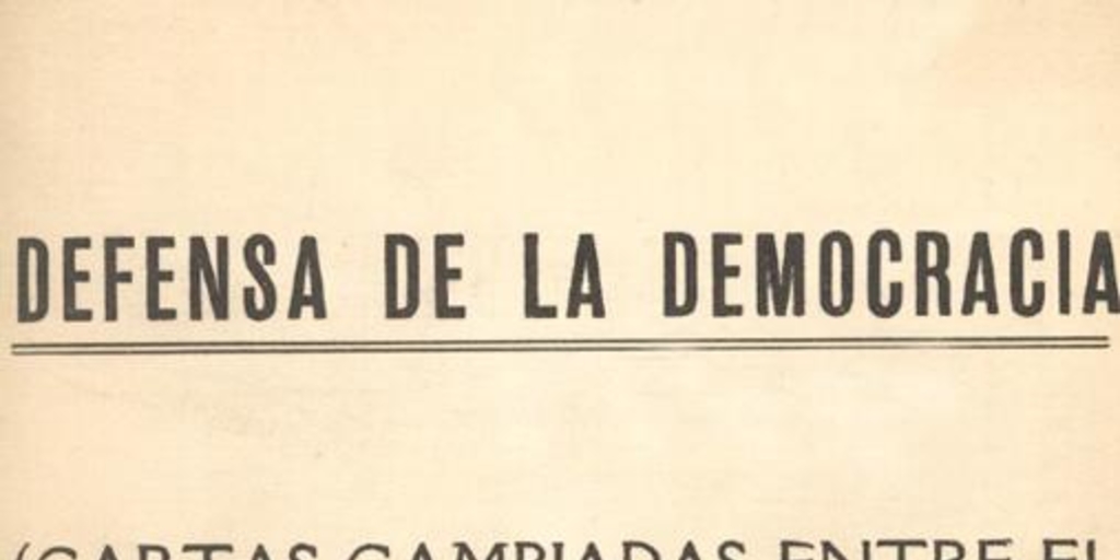 Defensa de la democracia :(cartas cambiadas entre el Serenísimo Gran Maestro [Orestes Frodden L.] y S.E. el Presidente de la República, don Gabriel González Videla)