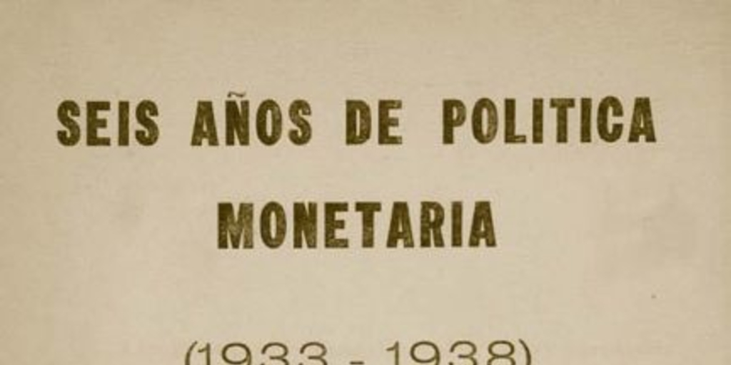 Seis años de política monetaria : (1933-1938)