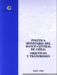 Política monetaria del Banco Central de Chile : objetivos y transmisión