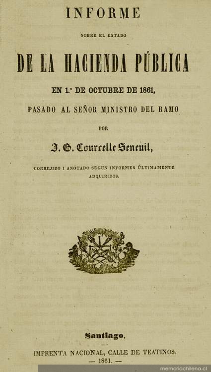 Informe sobre el estado de la hacienda pública en 1o. de octubre de 1861 pasado al señor Ministro del ramo por J.G. Carurcelle Seneuil, correjido i anotado segun informes últimamente adquiridos