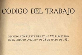 Código del trabajo : decreto con fuerza de ley no. 178 publicado en el "Diario oficial" de 28 de mayo de 1931 conforme a la edición oficial