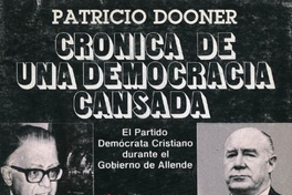 Crónica de una democracia cansada : el Partido Demócrata Cristiano durante el gobierno de Allende