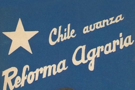 Chile avanza : reforma agraria