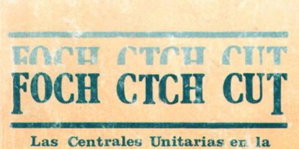 Foch Ctch Cut : Las centrales unitarias en la historia del sindicalismo chileno
