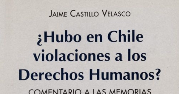 Hubo en Chile violaciones a los derechos humanos? : comentario a las memorias del general Pinochet