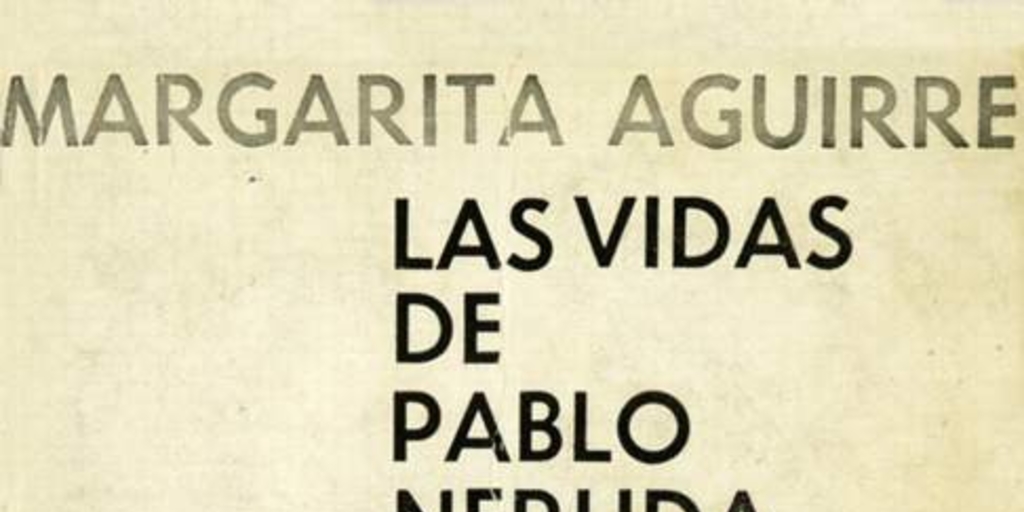Las vidas de Pablo Neruda