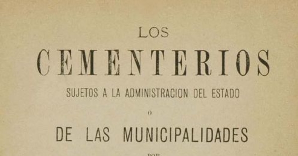 Los cementerios sujetos a la administración del Estado o de las Municipalidades