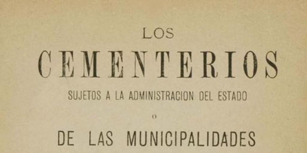 Los cementerios sujetos a la administración del Estado o de las Municipalidades