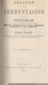 Relación de la fermentación con las epidemias : miasmas desinfectantes, reglas hijiénicas i terapéutica de las epidemias