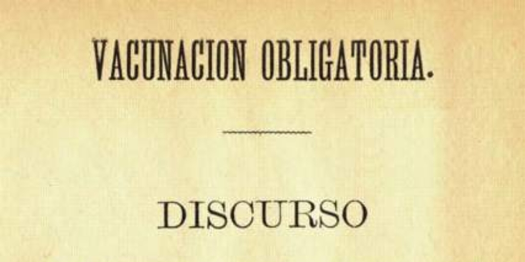 Vacunación obligatoria : Discurso pronunciado en la Cámara de Diputados : (sesión del 6 de julio de 1883)