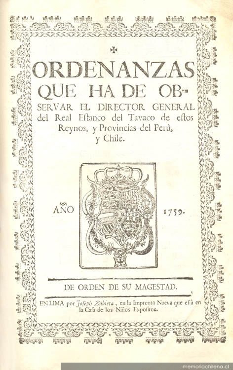 Ordenanzas que ha de observar el Director General del Real Estanco del Tavaco de estos Reynos y provincias del Perú y Chile