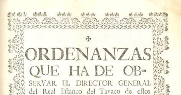 Ordenanzas que ha de observar el Director General del Real Estanco del Tavaco de estos Reynos y provincias del Perú y Chile