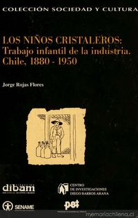 Los niños cristaleros : trabajo infantil en la industria, Chile 1880-1950