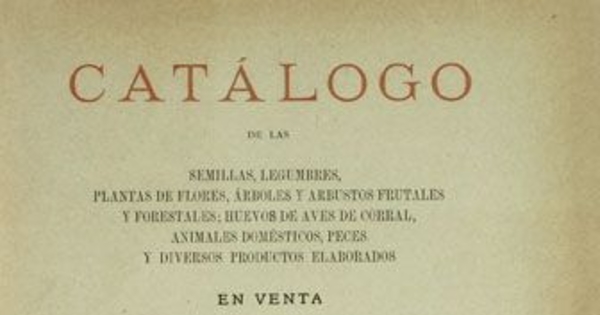 Catálogo de las semillas, legumbres, plantas de flores, árboles y arbustos frutales y forestales, huevos de aves de corral en venta en la Quinta Normal de Agricultura