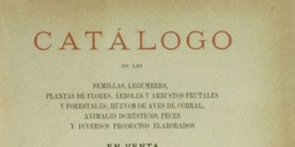 Catálogo de las semillas, legumbres, plantas de flores, árboles y arbustos frutales y forestales, huevos de aves de corral en venta en la Quinta Normal de Agricultura