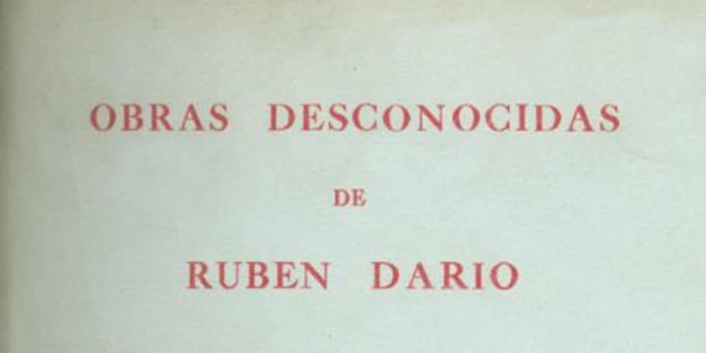Obras desconocidas de Rubén Darío : escritas en Chile y no recopiladas en ninguno de sus libros