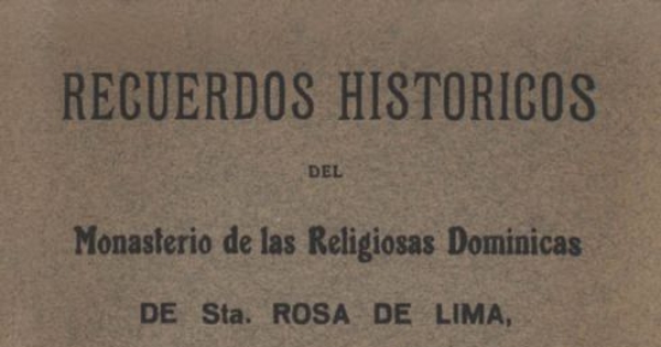 Recuerdos históricos del Monasterio de las Religiosas Dominicas de Sta. Rosa de Lima de Santiago de Chile