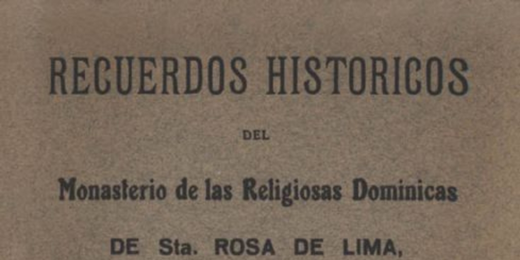Recuerdos históricos del Monasterio de las Religiosas Dominicas de Sta. Rosa de Lima de Santiago de Chile