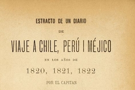 Estracto de un diario de viaje a Chile, Perú i Méjico : en los años de 1820, 1821, 1822