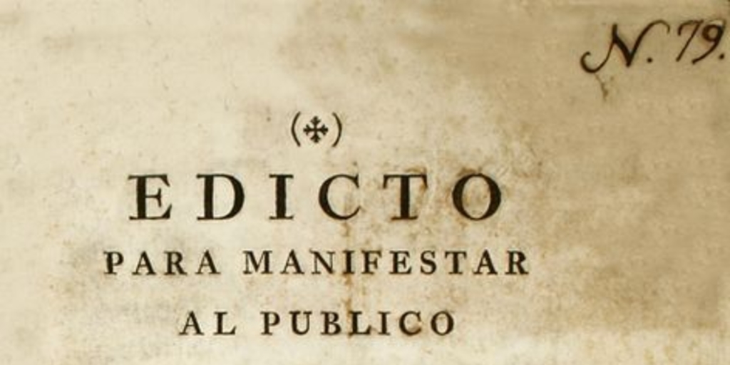 Edicto para manifestar al publico el indulto general concedido por nuestro Catholico Monarca el señor Don Carlos III :a todos los comprehendidos en las revoluciones acaecídas en el año pasado de mil setecientos ochenta y uno ...