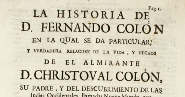 La historia de D. Fernando Colon en la cual se da particular y verdadera relación de la vida y hechos de el almirante D. Christoval Colón su padre y del descubrimiento de las indias occidentales llamadas Nuevo Mundo ...