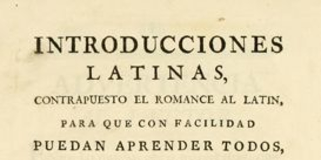 Introducciones latinas, compuesto el romance al latin, para que con facilidad [...]
