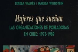 Mujeres que sueñan : las organizaciones de pobladoras : 1973-1989