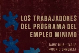 Los trabajadores del Programa del Empleo Mínimo : los trabajadores del Programa de Empleo Mínimo en el capitalismo autoritario : condiciones de trabajo, comportamiento, rol socio-político