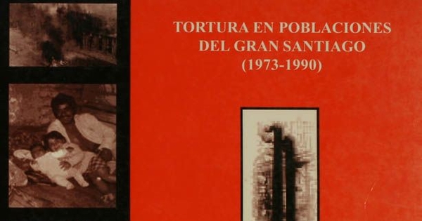 Tortura en poblaciones del Gran Santiago (1973-1990) : colectivo de memoria histórica