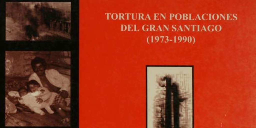 Tortura en poblaciones del Gran Santiago (1973-1990) : colectivo de memoria histórica