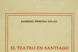 El teatro en Santiago del Nuevo Extremo, 1709-1809