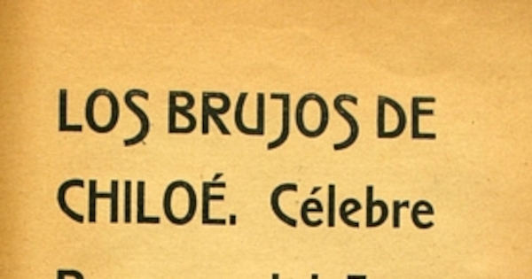 Los brujos de Chiloé: célebre proceso del juzgado de Ancud: declaraciones de los reos