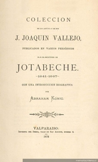 Colección de los artículos de don J. Joaquín Vallejo publicados en varios períodicos bajo el seudónimo de Jotabeche : 1841-1847 : con una introducción biográfica por Abraham König