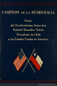 Visita del excelentísimo señor Don Gabriel González Videla, presidente de la República de Chile a los Estados Unidos de América : 12 de abril, 3 de mayo de 1950 : documentos históricos