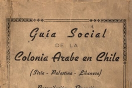 Guía social de la Colonia Arabe en Chile : (Siria, Palestina, Libanesa)