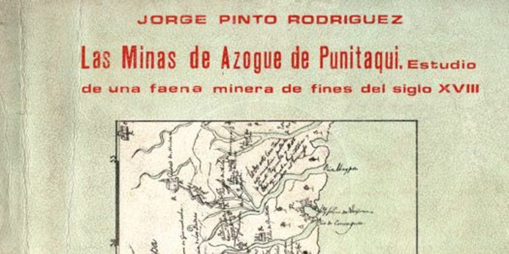 Las minas de Azogue de Punitaqui : estudio de una faena minera de fines del siglo XVIII